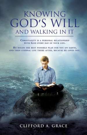 Knowing God's Will and Walking in It de Clifford a. Grace