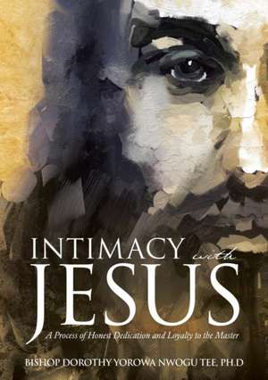 Intimacy with Jesus de Bishop Dorothy Yorowa Nwogu Tee Ph. D.