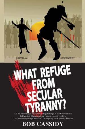 What Refuge from Secular Tyranny? de Bob Cassidy