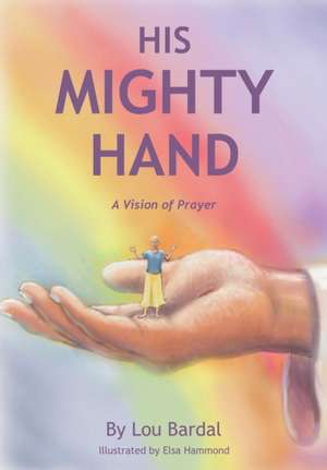 His Mighty Hand de Lou Bardal