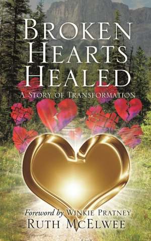 Broken Hearts Healed de Ruth McElwee