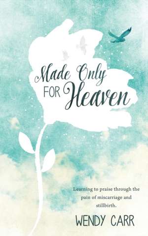 Made Only for Heaven de Wendy Carr