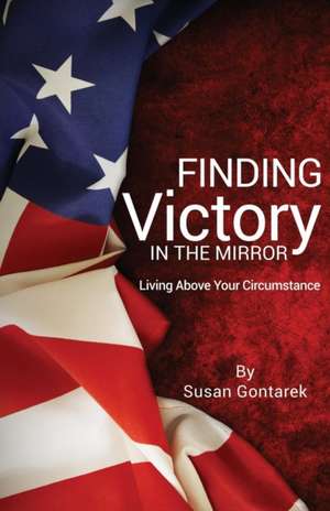 Finding Victory in the Mirror de Susan Gontarek