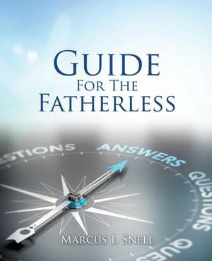 Guide for the Fatherless de Marcus I. Snell