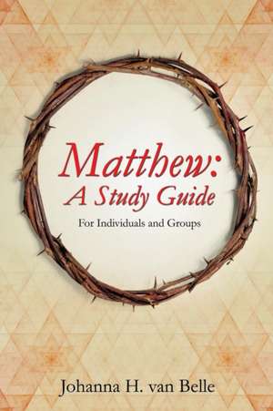 Matthew: A Study Guide de Johanna H. Van Belle