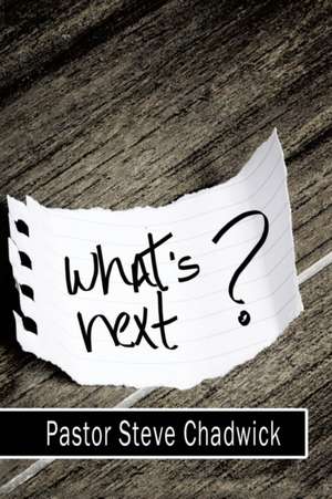 What's Next de Pastor Steve Chadwick