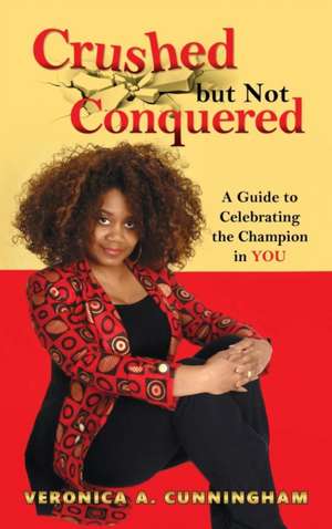 Crushed But Not Conquered de Veronica a. Cunningham