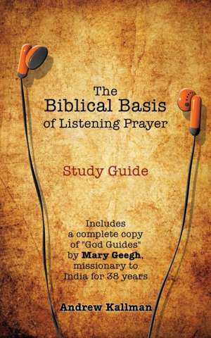 The Biblical Basis of Listening Prayer de Andrew Kallman