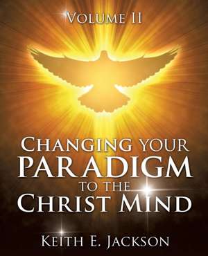 Changing Your Paradigm to the Christ Mind de Keith E. Jackson