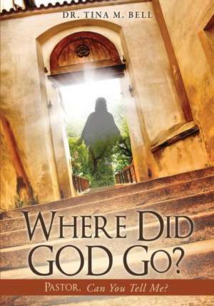 Where Did God Go? de Dr Tina M. Bell