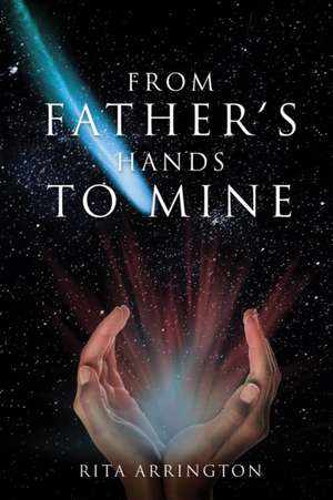 From Father's Hands to Mine de Rita Arrington