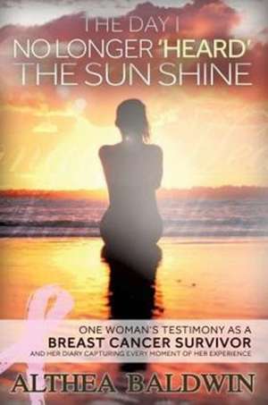 The Day I No Longer "Heard" The Sun Shine de Althea Baldwin