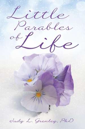 Little Parables of Life de Judy L. Grenley Phd