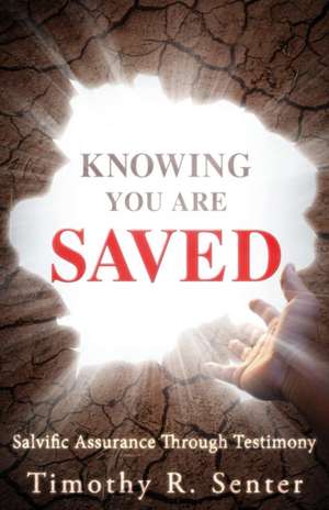 Knowing You Are Saved de Timothy R. Senter