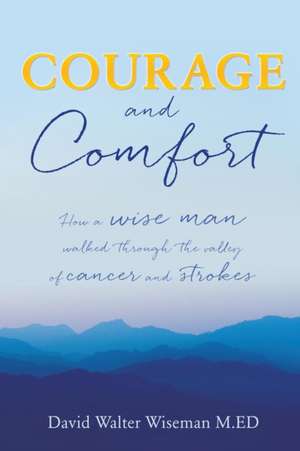 Courage and Comfort de David Walter Wiseman M. Ed