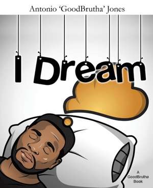 I Dream de Antonio 'Goodbrutha' Jones