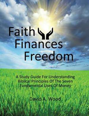 Faith Finances Freedom de David A. Wood