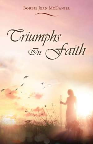 Triumphs in Faith de Bobbie Jean McDaniel