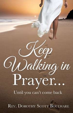 Keep Walking in Prayer... de Dorothy Scott Boulware