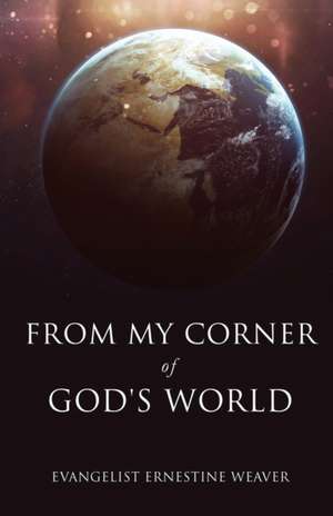 From My Corner of God's World de Evangelist Ernestine Weaver