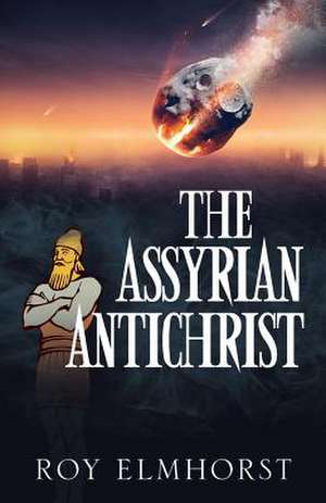 The Assyrian AntiChrist de Roy Elmhorst