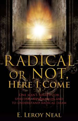 Radical or Not, Here I Come de E. Leroy Neal