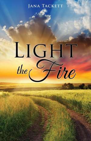 Light the Fire de Jana Tackett