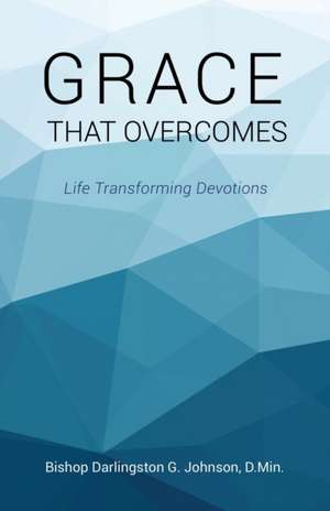 Grace That Overcomes de Bishop Darlingston G Johnson D Min