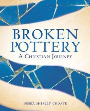 Broken Pottery de Debra Shirley Choate