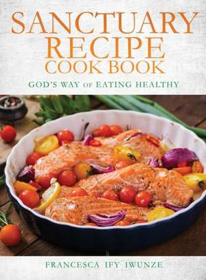 Sanctuary Recipe Cook Book de Francesca Ify Iwunze