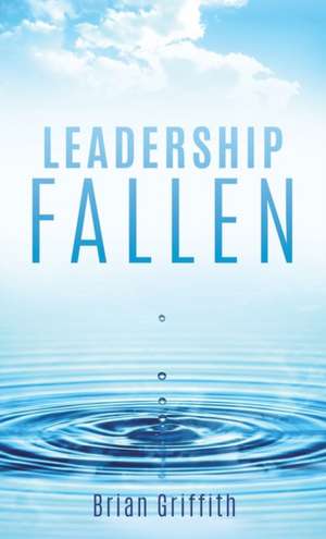 Leadership Fallen de Brian Griffith