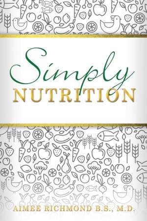 Simply Nutrition de Aimee Richmond B. S. M. D.