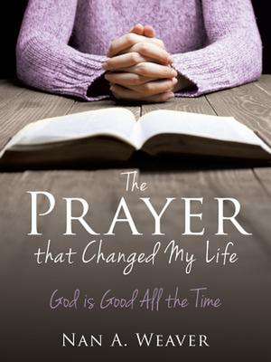 The Prayer That Changed My Life de Nan a. Weaver