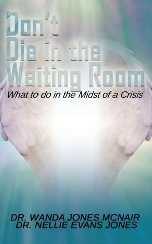 Don't Die in the Waiting Room de Dr Wanda Jones McNair