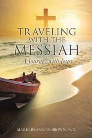 Traveling with the Messiah de Ph D., Marie Brannon Brown