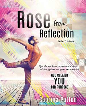 Rose from Reflection Teen Edition de Sabrina Patton