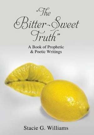 "The Bitter-Sweet Truth" de Stacie G. Williams