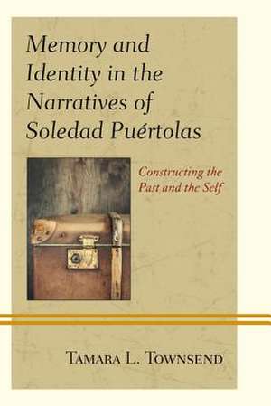 Memory and Identity in the Narratives of Soledad Puertolas de Tamara L. Townsend