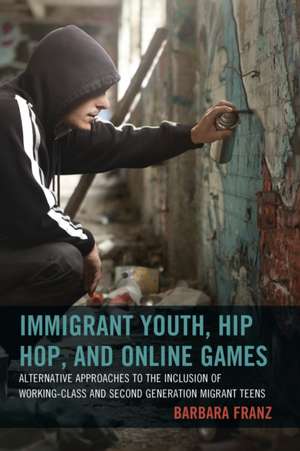 Immigrant Youth, Hip Hop, and Online Games de Barbara Franz