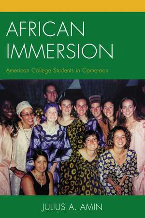 African Immersion: American College Students in Cameroon de Julius A. Amin