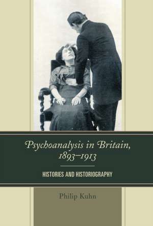 PSYCHOANALYSIS IN BRITAIN 1893PB de Philip Kuhn