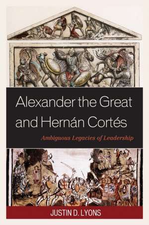 Alexander the Great and Hernan Cortes de Justin D. Lyons