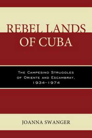 Rebel Lands of Cuba de Joanna Swanger