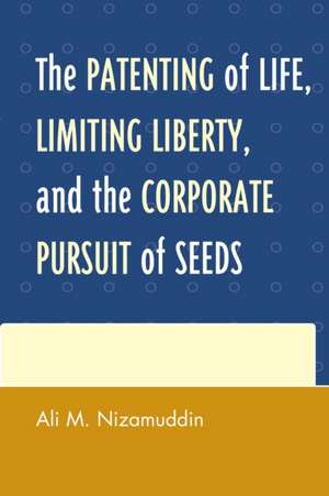 The Patenting of Life, Limiting Liberty, and the Corporate Pursuit of Seeds de Ali M. Nizamuddin