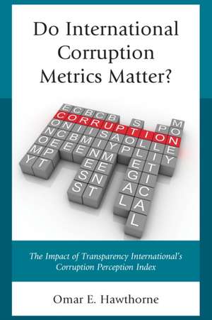 Do International Corruption Metrics Matter? de Omar E. Hawthorne