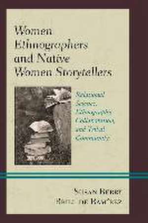 Women Ethnographers and Native Women Storytellers de Susan Berry Brill De Ramirez