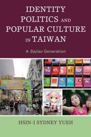 Identity Politics and Popular Culture in Taiwan de Hsin-I Sydney Yueh