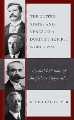 United States and Venezuela during the First World War de H. MichealPh.D. Tarver