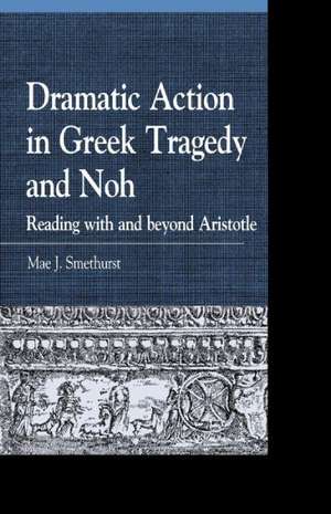 Dramatic Action in Greek Tragedy and Noh de Mae J. Smethurst