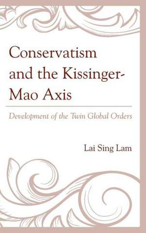 Conservatism and the Kissinger Mao Axis de Lam Lai Sing